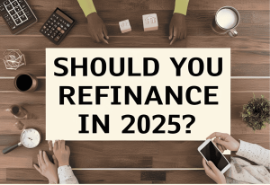 Should You Refinance in 2025? Pros and Cons Explained