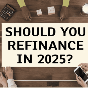 Should You Refinance in 2025? Pros and Cons Explained